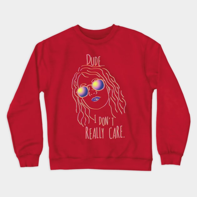 dude i don't really care Crewneck Sweatshirt by FandomizedRose